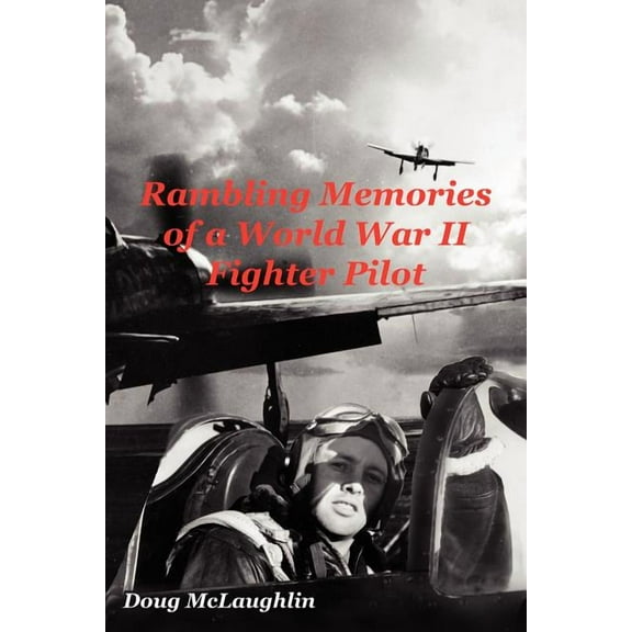 Rambling Memories of a World War II Fighter Pilot