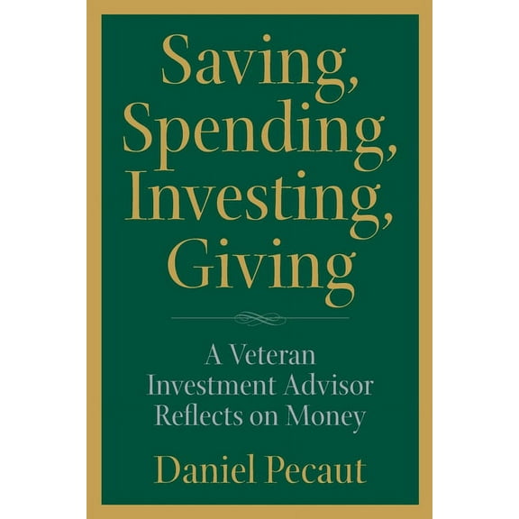 Saving, Spending, Investing, Giving: A Veteran Investment Advisor Reflects on Money (Paperback)