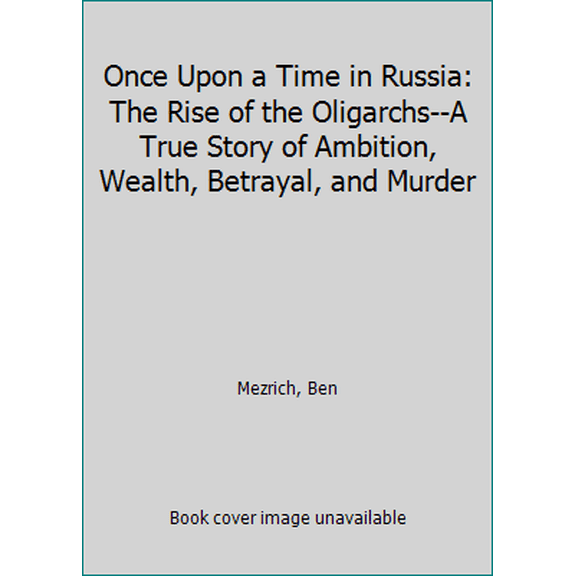 Pre-Owned Once Upon a Time in Russia: The Rise of the Oligarchs--A True Story of Ambition, Wealth, Betrayal, and Murder (Hardcover) 1476771898 9781476771892