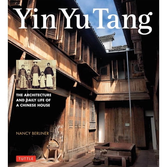 Yin Yu Tang: The Architecture and Daily Life of a Chinese House, (Paperback)