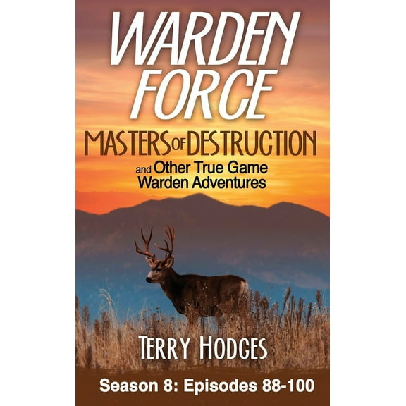 Warden Force: Warden Force : Masters of Destruction and Other True Game Warden Adventures: Episodes 88-100 (Series #8) (Hardcover)