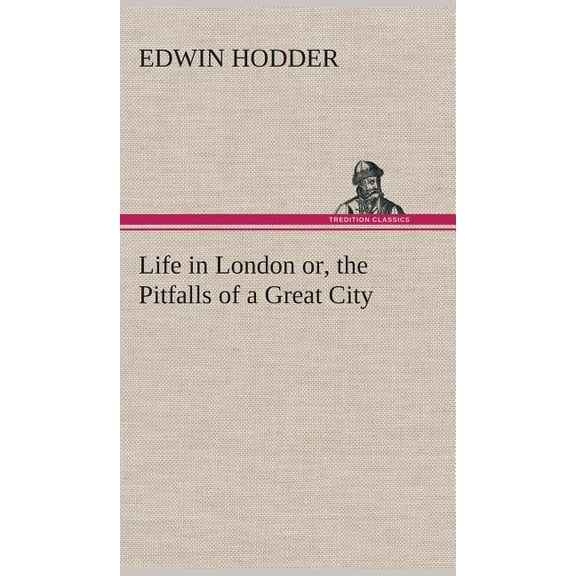Life in London or, the Pitfalls of a Great City (Hardcover)