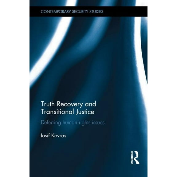 Contemporary Security Studies Truth Recovery and Transitional Justice: Deferring human rights issues, (Hardcover)