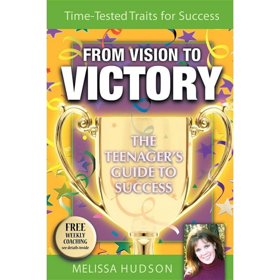 From Vision to Victory: The Teenager's Guide to Success, (Paperback)