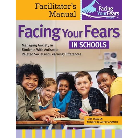 Pre-Owned Facing Your Fears in Schools : Managing Anxiety in Students With Autism or Related Social and Learning DifferencesFacilitator's Manual (Edition 1) (Paperback)