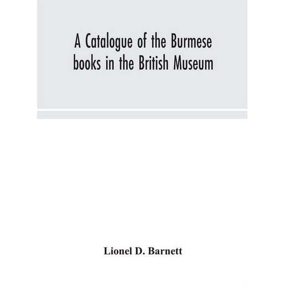 A Catalogue Of The Burmese Books In The British Museum, (Hardcover)