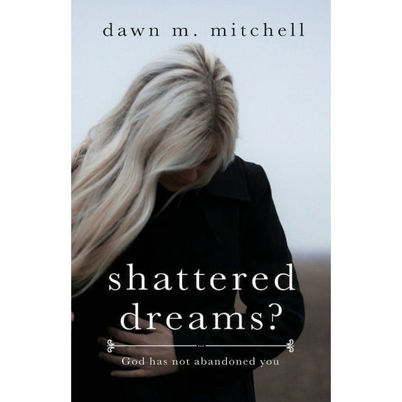 Shattered Dreams?: God has not abandoned you (Paperback)