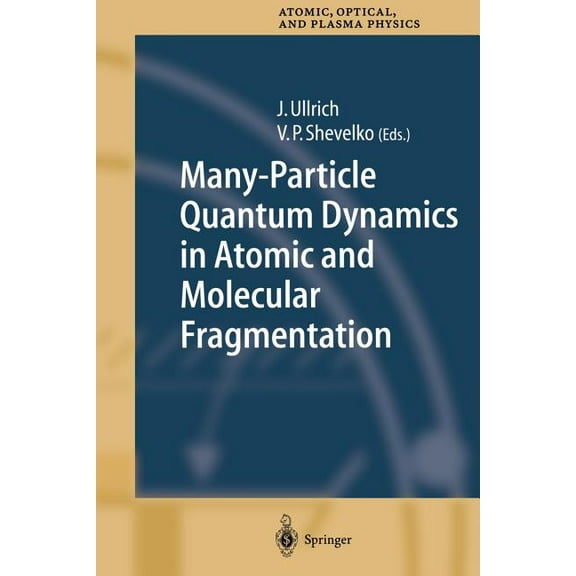 Springer Atomic, Optical, and Plasma Phy Many-Particle Quantum Dynamics in Atomic and Molecular Fragmentation, Book 35, (Paperback)
