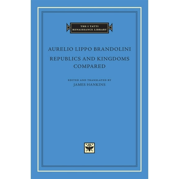 I Tatti Renaissance Library Republics and Kingdoms Compared, Book 40, (Hardcover)