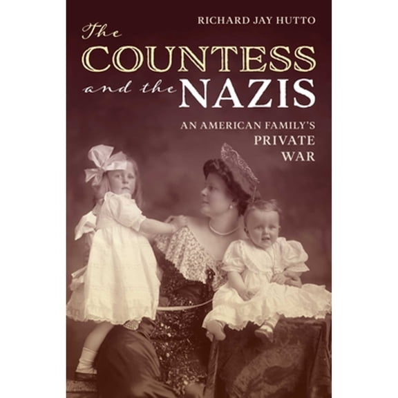 Pre-Owned The Countess and the Nazis: An American Family's Private War (Hardcover) by Richard Jay Hutto