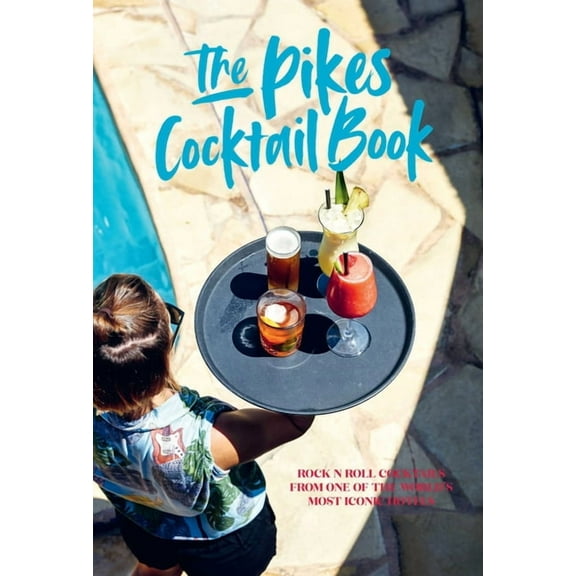Pikes Cocktail Book: Rock 'n' Roll Cocktails from One of the World's Most Iconic Hotels, (Hardcover)