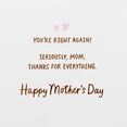 thumbnail image 3 of American Greetings Mother's Day Card for Mom (You're Right Again), 3 of 5