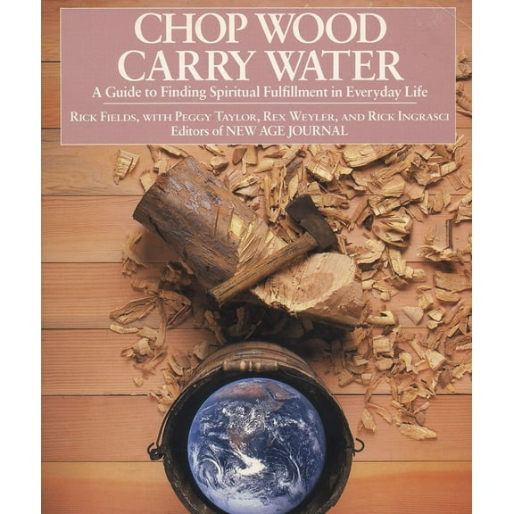 Pre-Owned Chop Wood, Carry Water: A Guide to Finding Spiritual Fulfillment in Everyday Life (Paperback) by Rick Fields