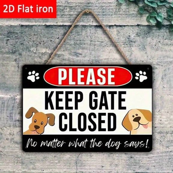 Tin Sign Please Keep Gate Closed, No Matter What The Dog Says, Funny Dog Sign, Rustic Home Decor, 8x12 Inches/ 20x30 Cm