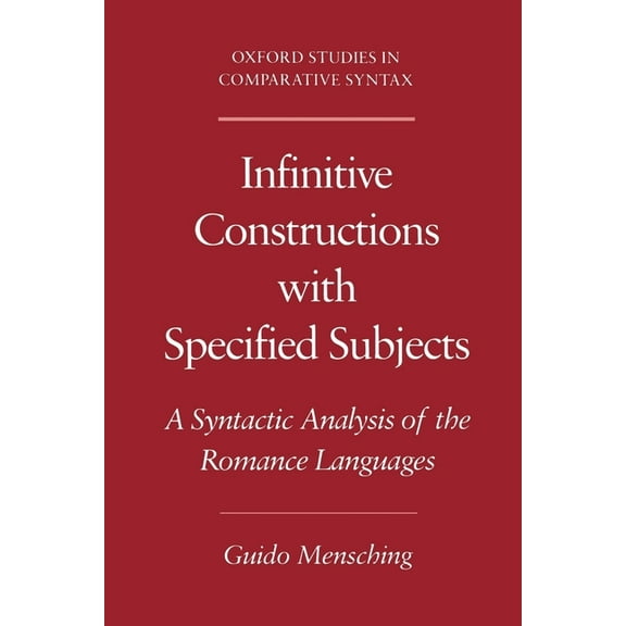 Oxford Studies in Comparative Syntax Infinitive Constructions with Specified Subjects: A Syntactic Analysis of the Romance Languages, (Paperback)