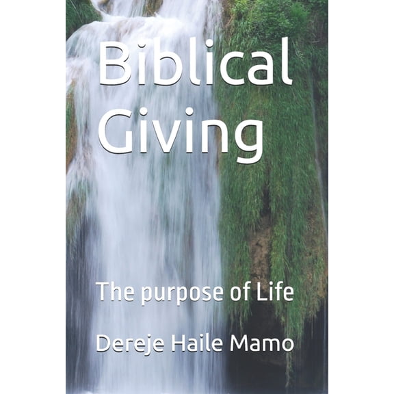 Biblical Giving: The purpose of Life, (Paperback)