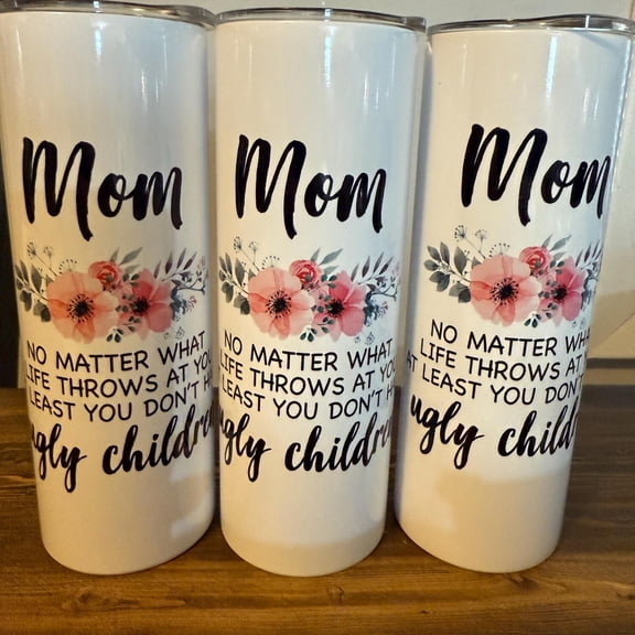 [NO STRAW] Mother day tumbler/you don’t have ugly children/Stainless steel cup/Custom tumblers/20oz tumbler/mom tumblers/personalized tumblers/