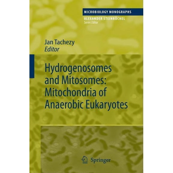 Microbiology Monographs Hydrogenosomes and Mitosomes: Mitochondria of Anaerobic Eukaryotes, Book 9, (Hardcover)