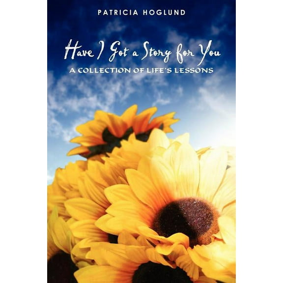 Have I Got a Story for You: A Collection of Life's Lessons, (Paperback)