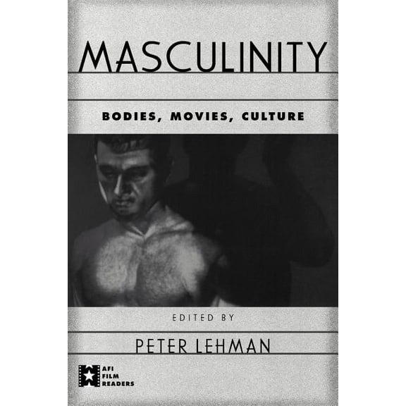 AFI Film Readers Masculinity: Bodies, Movies, Culture, (Paperback)