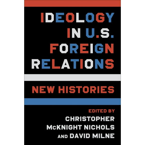 Ideology in U.S. Foreign Relations: New Histories, (Hardcover)