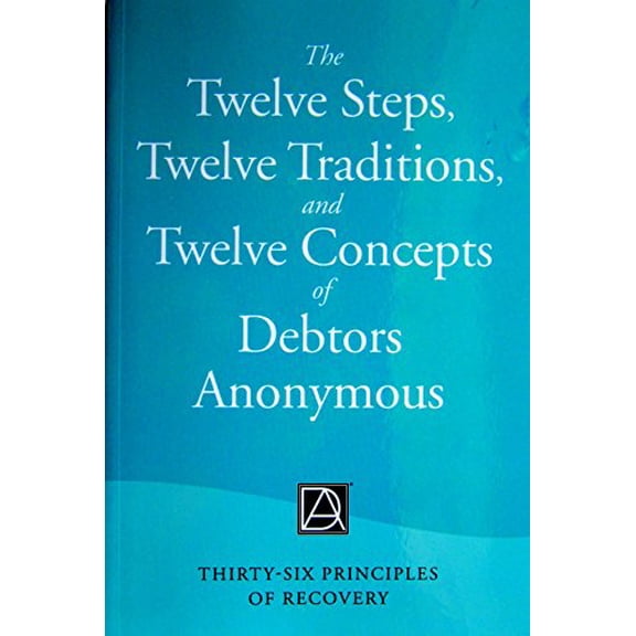 Pre-Owned The Twelve Steps, Twelve Traditions, and Twelve Concepts of Debtors Anonymous: Thirty-Six Principles of Recovery, 9780991365821, 0991365828, Paperback,