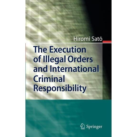 The Execution of Illegal Orders and International Criminal Responsibility, (Hardcover)
