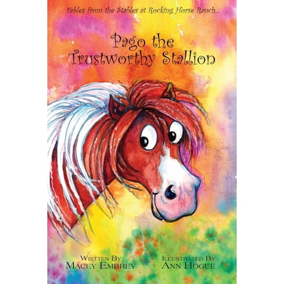 Pago the Trustworthy Stallion: Fables from the Stables at Rocking Horse Ranch..., (Paperback)