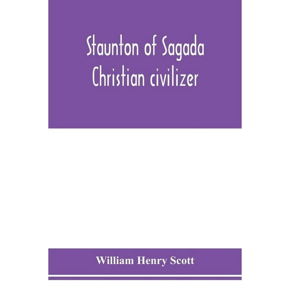 Staunton of Sagada: Christian civilizer, (Paperback)