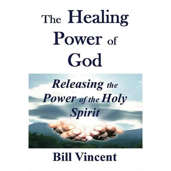 The Healing Power of God: Releasing the Power of the Holy Spirit