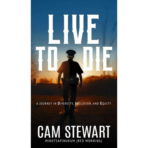 LIVE to DIE: A Journey in Diversity, Inclusion, and Equity, (Hardcover)