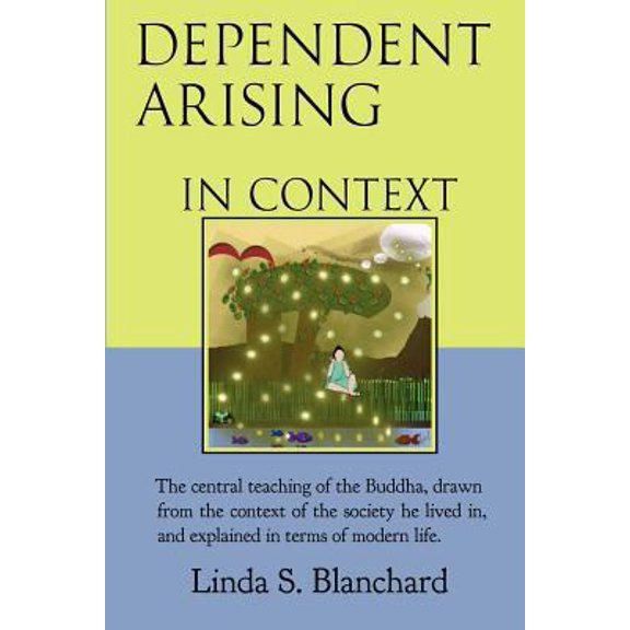 Pre-Owned Dependent Arising In Context: the Buddha's core lesson, in the context of his time and ours (Paperback) by Linda S Blanchard