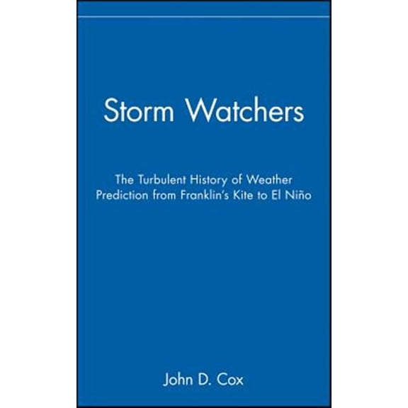 Pre-Owned Storm Watchers: The Turbulent History of Weather Prediction from Franklin's Kite to El Nino (Hardcover) 047138108X 9780471381082