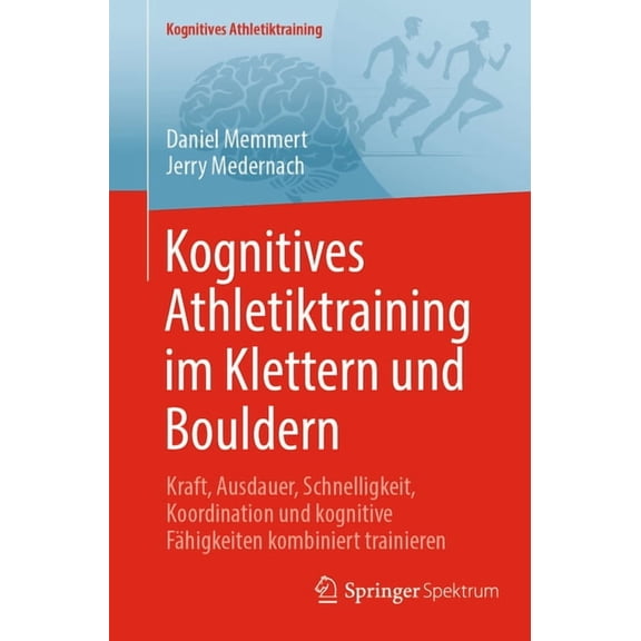 Kognitives Athletiktraining Kognitives Athletiktraining Im Klettern Und Bouldern: Kraft, Ausdauer, Schnelligkeit, Koordination Und Kognitive FÃ¤higke, (Paperback)