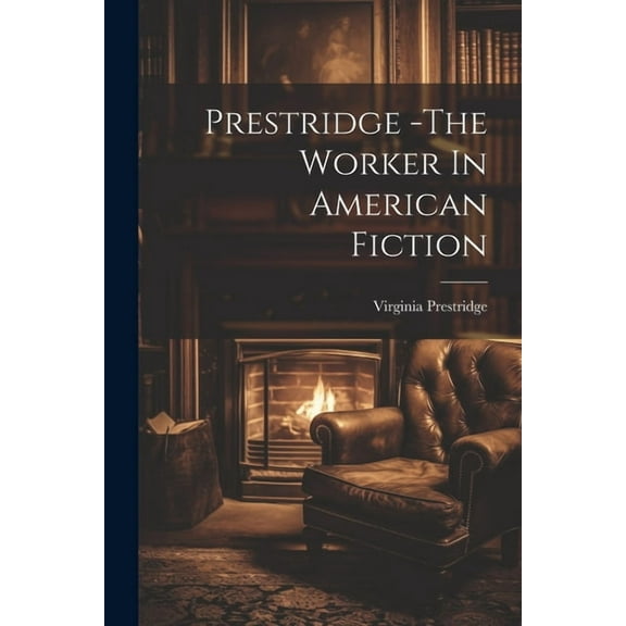 Prestridge -The Worker In American Fiction (Paperback)