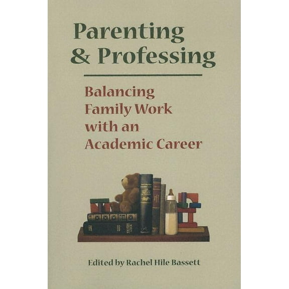 Parenting and Professing: Balancing Family Work with an Academic Career, (Paperback)