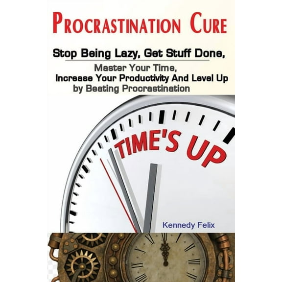 Procrastination Cure: Stop Being Lazy, Get Stuff Done, Master Your Time, Increase Your Productivity And Level Up by Beat, (Paperback)