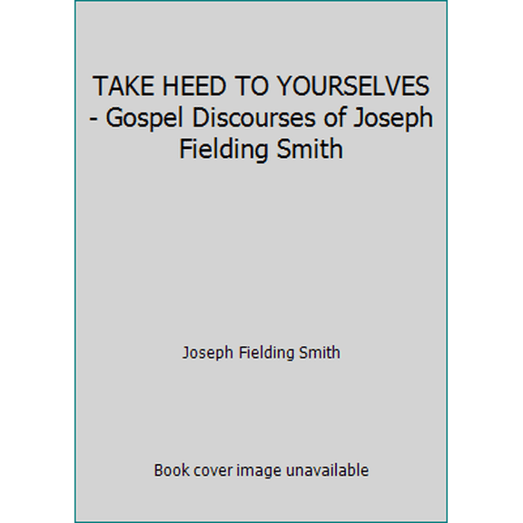 Pre-Owned TAKE HEED TO YOURSELVES - Gospel Discourses of Joseph Fielding Smith (Hardcover) 0877473986 9780877473985