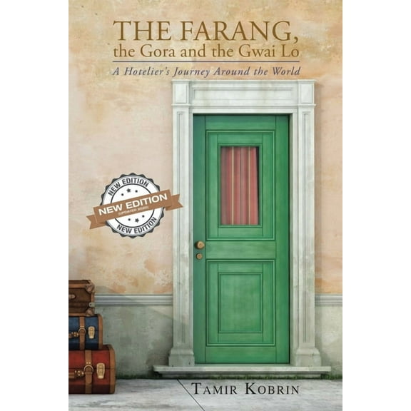 Farang, the Gora, and the Gwai Lo : My Life: a Hotelier?s Journey Around the World