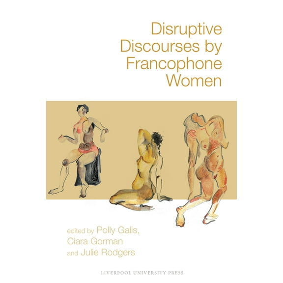 Contemporary French and Francophone Cult Disruptive Discourses by Francophone Women, Book 106, (Hardcover)
