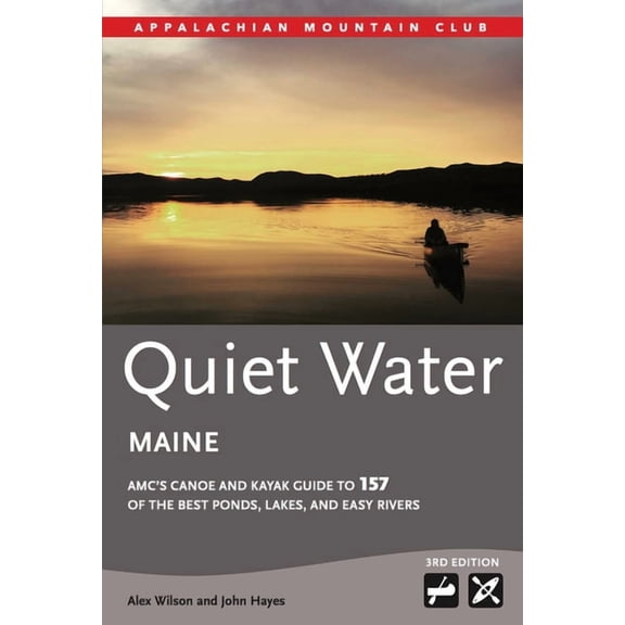 AMC Quiet Water Quiet Water Maine: Amc's Canoe and Kayak Guide to 157 of the Best Ponds, Lakes, and Easy Rivers, (Paperback)