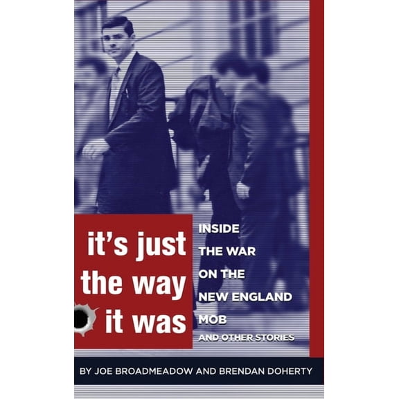 It's Just the Way It Was: Inside the War on the New England Mob and other stories, (Hardcover)