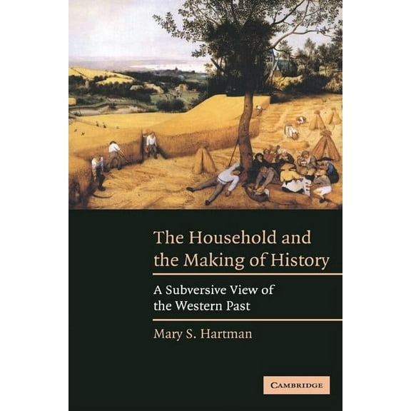 The Household and the Making of History: A Subversive View of the Western Past, (Paperback)