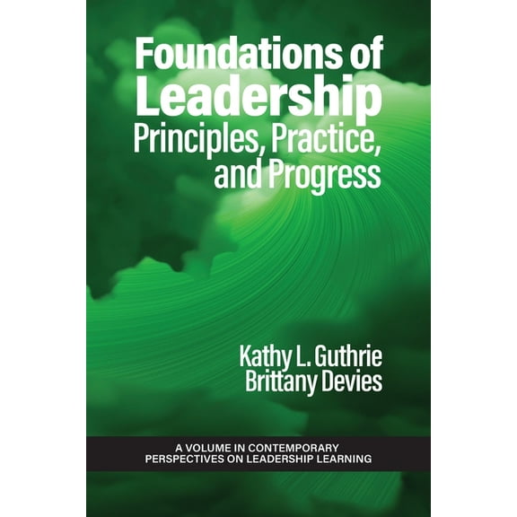 Contemporary Perspectives on Leadership  Foundations of Leadership: Principles, Practice, and Progress, (Paperback)