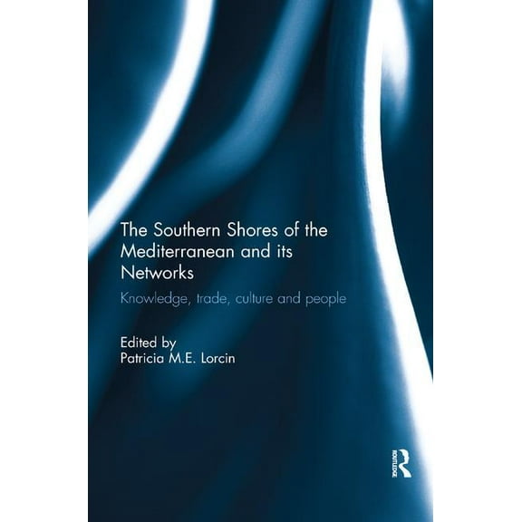 The Southern Shores of the Mediterranean and its Networks: Knowledge, Trade, Culture and People, (Paperback)
