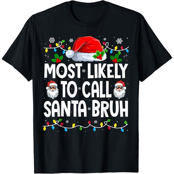 Family Matching Xmas Most Likely to Call Santa Bruh T-Shirt