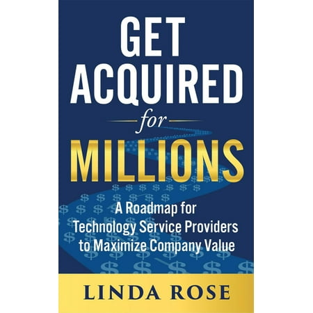 Get Acquired for Millions: A Roadmap for Technology Service Providers to Maximize Company Value -