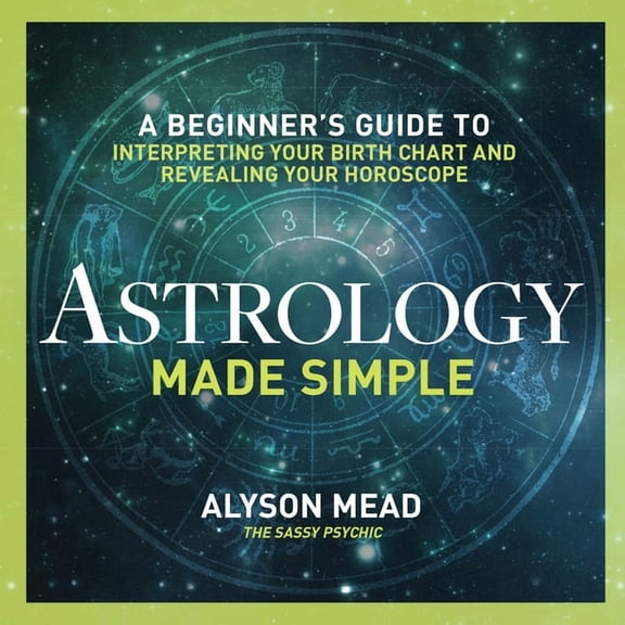 Astrology Made Simple: A Beginner's Guide to Interpreting Your Birth Chart and Revealing Your Horoscope, (Paperback)