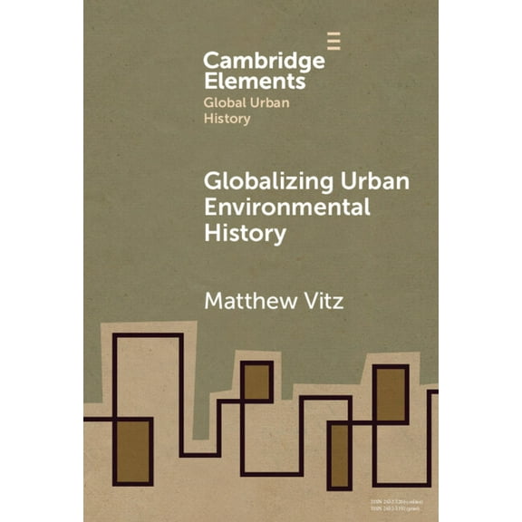 Elements in Global Urban History Globalizing Urban Environmental History, (Hardcover)