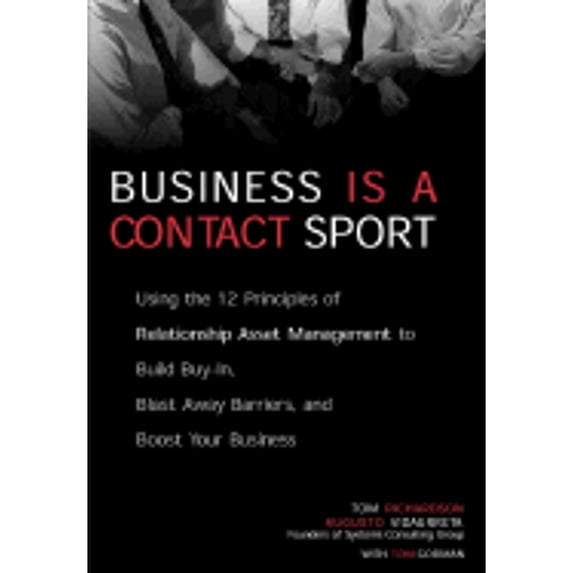 Business Is a Contact Sport: Relationship Asset Management (Hardcover) by Dr. Tom Richardson, Augusto Vidaurreta, Tom Gorman